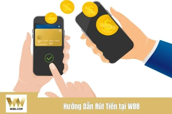 Hướng Dẫn Rút Tiền tại W88