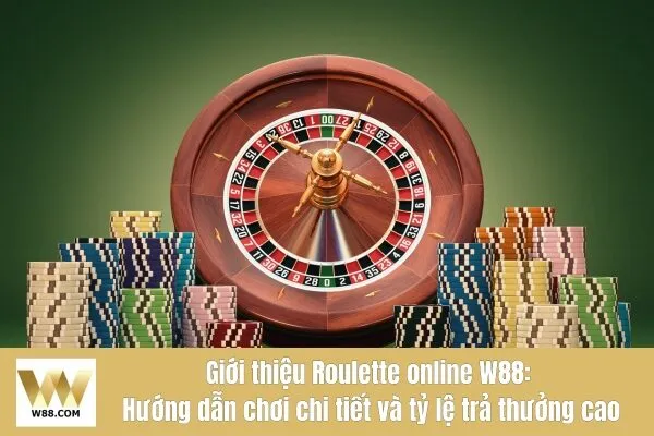 Roulette online W88: Hướng dẫn chơi chi tiết và tỷ lệ trả thưởng cao