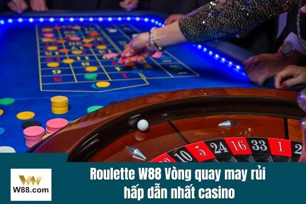 Roulette w88 Vòng quay may rủi hấp dẫn nhất casino