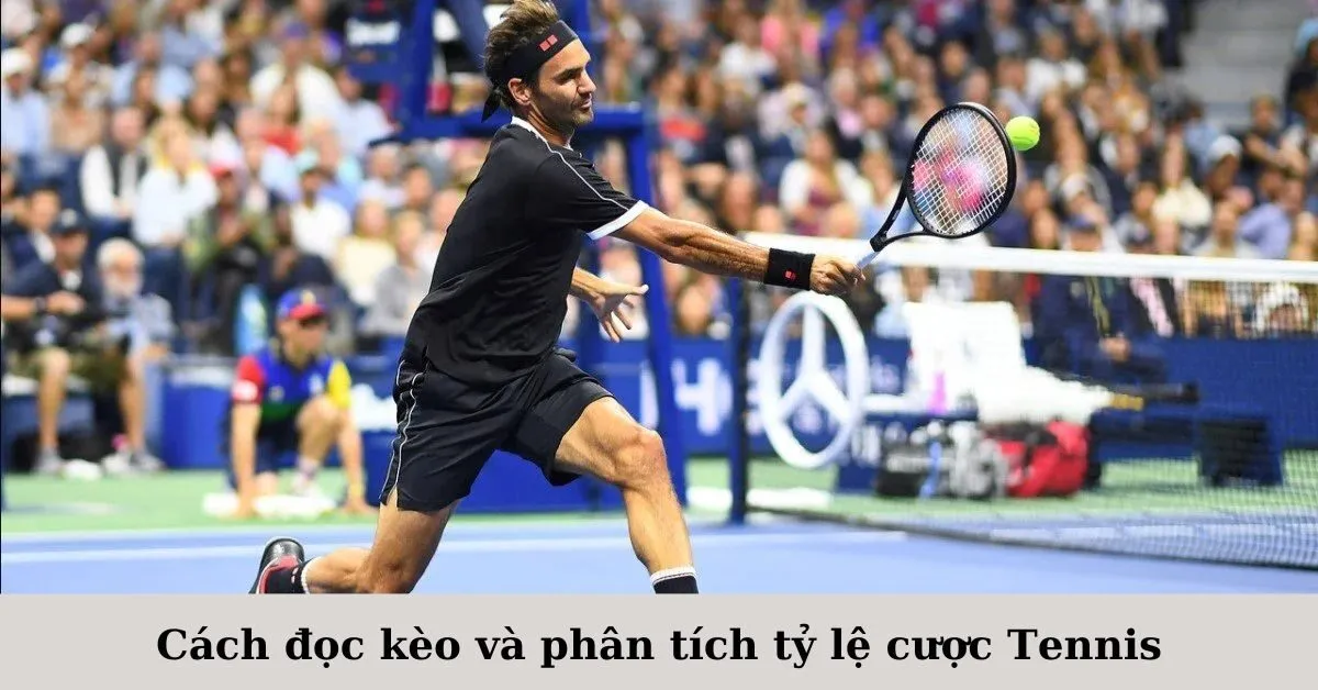 Cách đọc kèo và phân tích tỷ lệ cược Tennis