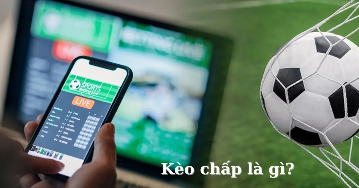 Kèo chấp là gì? Cách tính kèo chấp?