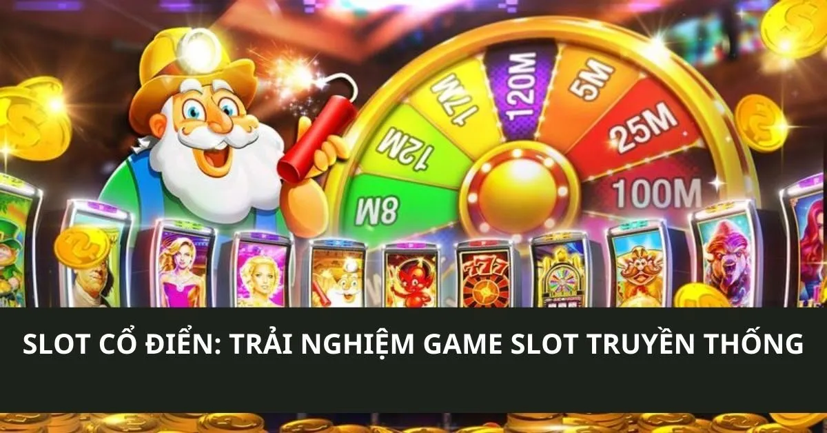 Slot cổ điển: Trải nghiệm game slot truyền thống